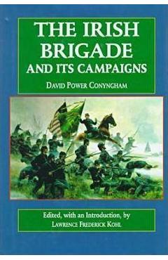 Coperta cărții 'The Irish Brigade: And Its Campaigns - Lawrence Kohl'