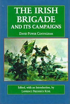 The Irish Brigade: And Its Campaigns - Lawrence Kohl