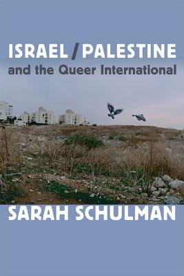 Israel/Palestine and the Queer International - Sarah Schulman