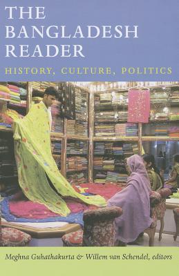 The Bangladesh Reader: History, Culture, Politics - Meghna Guhathakurta