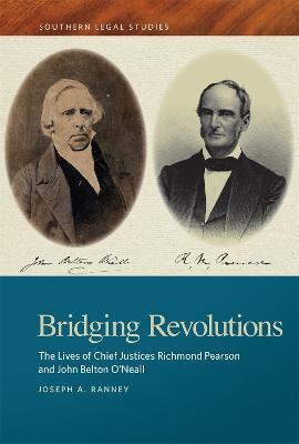 Bridging Revolutions: The Lives of Chief Justices Richmond Pearson and John Belton O'Neall - Joseph A. Ranney