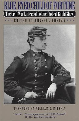 Blue-Eyed Child of Fortune: The Civil War Letters of Colonel Robert Gould Shaw - Robert Gould Shaw