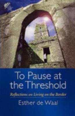 To Pause at the Threshold - Esther De Waal