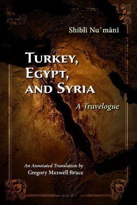 Turkey, Egypt, and Syria: A Travelogue - Shibli Numani