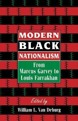 Modern Black Nationalism: From Marcus Garvey to Louis Farrakhan - William L. Van Deburg