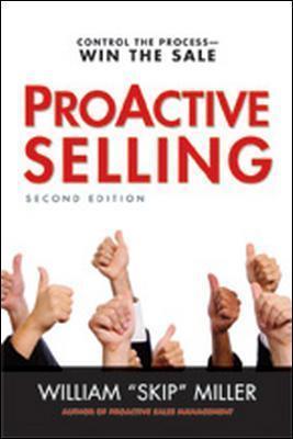 Proactive Selling: Control the Process--Win the Sale - William Miller