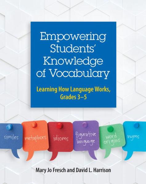 Empowering Students' Knowledge of Vocabulary: Learning How Language Works, Grades 3-5 - Mary Jo Fresch