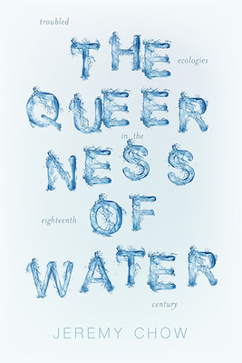 The Queerness of Water: Troubled Ecologies in the Eighteenth Century - Jeremy Chow