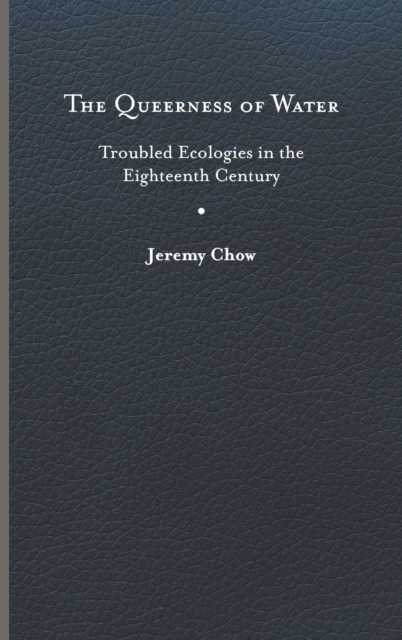 The Queerness of Water: Troubled Ecologies in the Eighteenth Century - Jeremy Chow