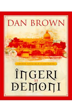 Ingeri si demoni - Dan Brown - Editie Speciala Ilustrata