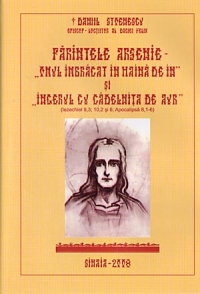 Parintele Arsenie - Omul imbracat in haina de in. Ingerul cu cadelnita de aur - Daniil Stoenescu