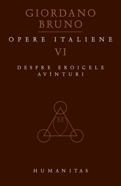 Opere italiene vol VI: Despre eroicele avinturi - Giordano Bruno