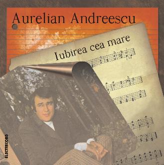 CD Aurelian Andreescu - Iubirea cea mare