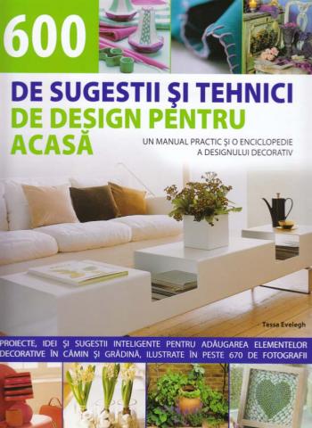 Coperta cărții '600 de sugestii si tehnici de design pentru acasa - Tessa Evelegh'