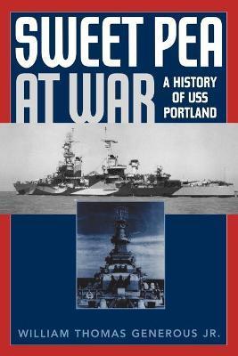Sweet Pea at War: A History of USS Portland - William Thomas Generous