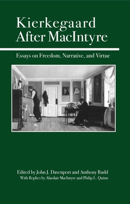 Kierkegaard After MacIntyre: Essays on Freedom, Narrative, and Virtue - John J. Davenport