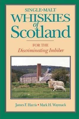 Single-Malt Whiskies of Scotland: For the Discriminating Imbiber - James F. Harris