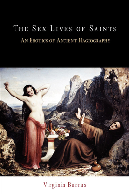 Coperta cărții 'The Sex Lives of Saints: An Erotics of Ancient Hagiography - Virginia Burrus'