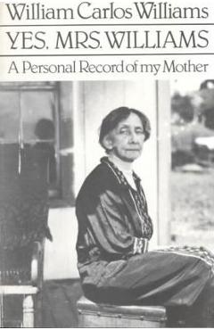 Coperta cărții 'Yes, Mrs. Williams: Poet's Portrait of His Mother - William Carlos Williams'