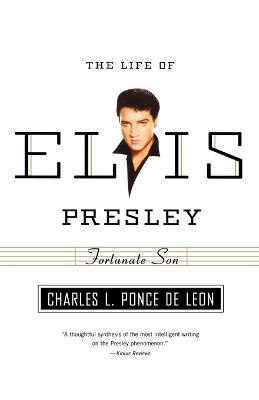 Fortunate Son: The Life of Elvis Presley - Charles L. Ponce De Leon