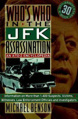 Who's Who in the JFK Assassination: An A to Z Encyclopedia - Michael Benson
