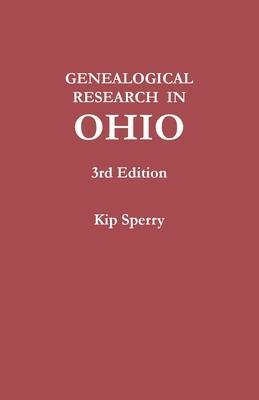 Genealogical Research in Ohio. Third Edition - Kip Sperry