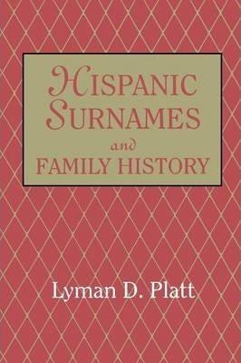Hispanic Surnames and Family History - Lyman D. Platt