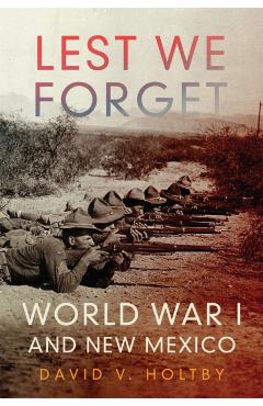 Poza produsului Lest We Forget: World War I and New Mexico - David V. Holtby