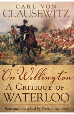 Poza produsului On Wellington, 25: A Critique of Waterloo - Carl V. Clausewitz