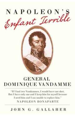 Poza produsului Napoleon's Enfant Terrible: General Dominique Vandamme - John G. Gallaher