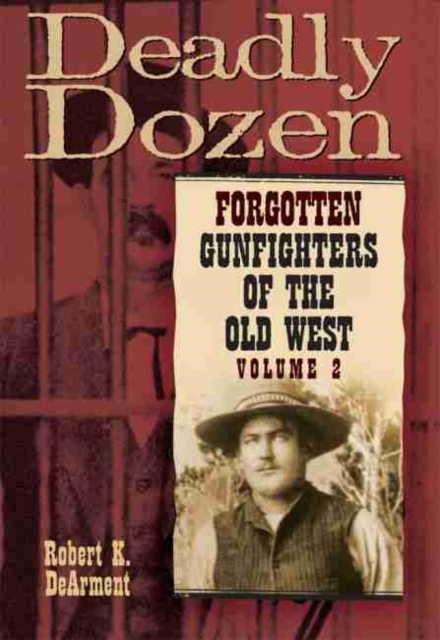 Deadly Dozen: Forgotten Gunfighters of the Old West, Vol. 2 - Robert K. Dearment