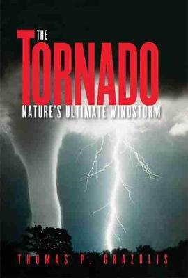 Tornado Nature's Ultimate Winstorm - Thomas P. Grazulis