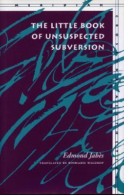 The Little Book of Unsuspected Subversion - Edmond Jabès