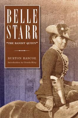 Belle Starr: The Bandit Queen - Burton Rascoe