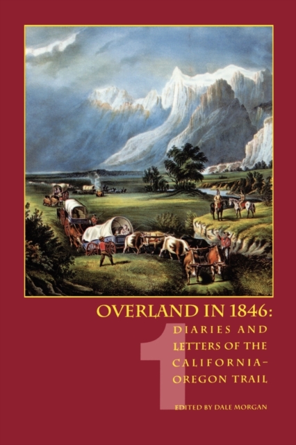 Overland in 1846: Diaries and Letters of the California-Oregon Trail, volume 1 - Dale Morgan