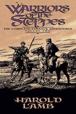 Warriors of the Steppes: The Complete Cossack Adventures, Volume Two - Harold Lamb