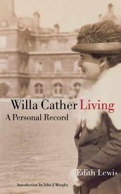 Willa Cather Living: A Personal Record - Edith Lewis