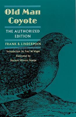 Old Man Coyote: Authorized Edition - Frank B. Linderman