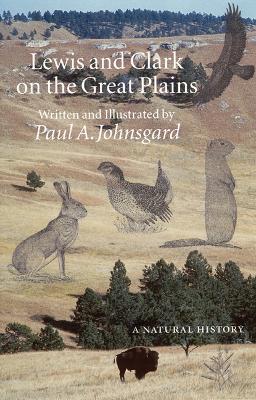 Lewis and Clark on the Great Plains: A Natural History - Paul A. Johnsgard
