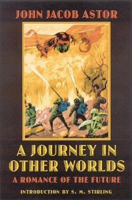 A Journey in Other Worlds: A Romance of the Future - John Jacob Astor