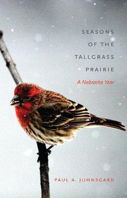 Seasons of the Tallgrass Prairie: A Nebraska Year - Paul A. Johnsgard