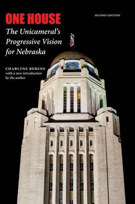One House: The Unicameral's Progressive Vision for Nebraska - Charlyne Berens