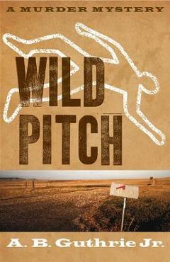 Coperta cărții 'Wild Pitch - A. B. Guthrie'