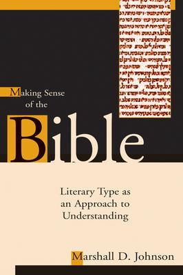 Making Sense of the Bible: Literary Type as an Approach to Understanding - Marshall D. Johnson