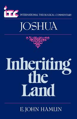 Inheriting the Land: A Commentary on the Book of Joshua - E. John Hamlin