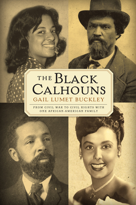 The Black Calhouns: From Civil War to Civil Rights with One African American Family - Gail Lumet Buckley