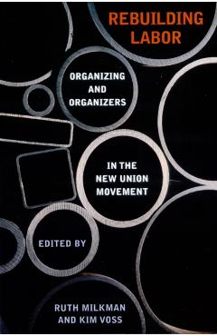 Poza produsului Rebuilding Labor: Organizing and Organizers in the New Union Movement - Ruth Milkman