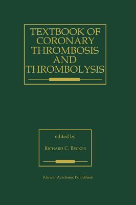 Textbook of Coronary Thrombosis and Thrombolysis - R. C. Becker