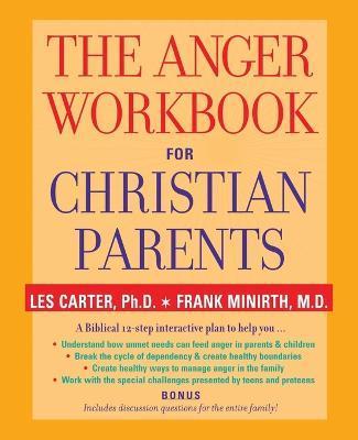 The Anger Workbook for Christian Parents - Frank Minirth