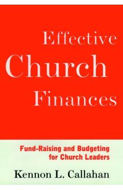 Poza produsului Effective Church Finances: Fund-Raising and Budgeting for Church Leaders - Kennon L. Callahan